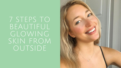 7 Steps to Beautiful Glowing Skin from the Outside